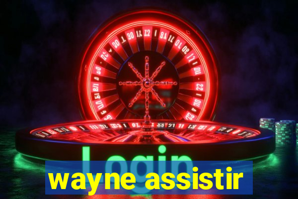 wayne assistir